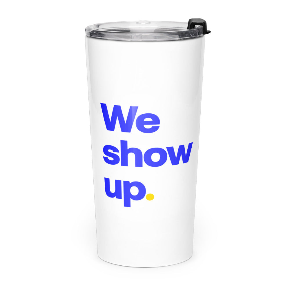 Tumbler, We show up. side
